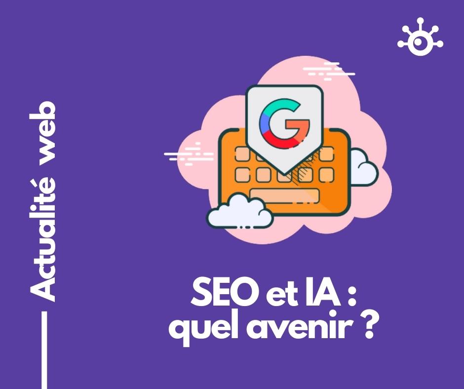 SEO et Intelligence Artificielle : quel avenir ?