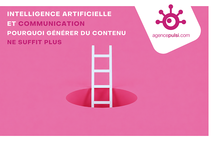 IA et communication : pourquoi générer du contenu ne suffit plus